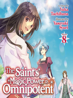 cover image of The Saint's Magic Power is Omnipotent (Light Novel), Volume 8